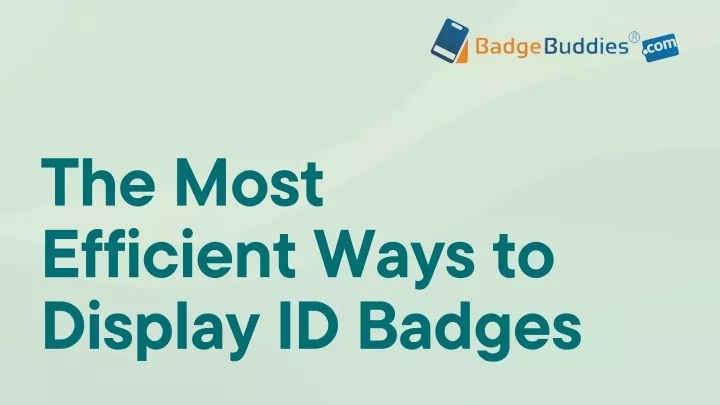 the most efficient ways to display id badges