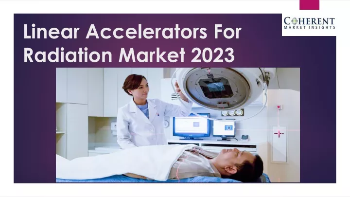 linear accelerators for radiation market 2023
