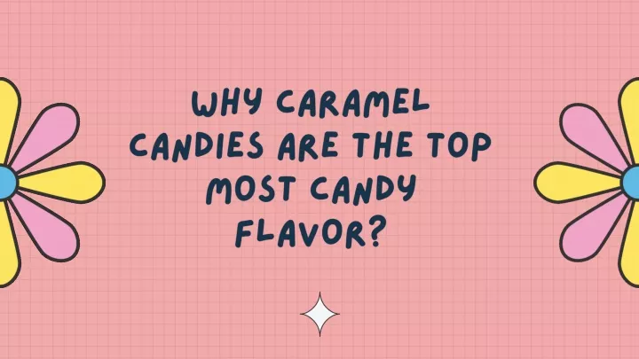 why caramel candies are the top most candy flavor