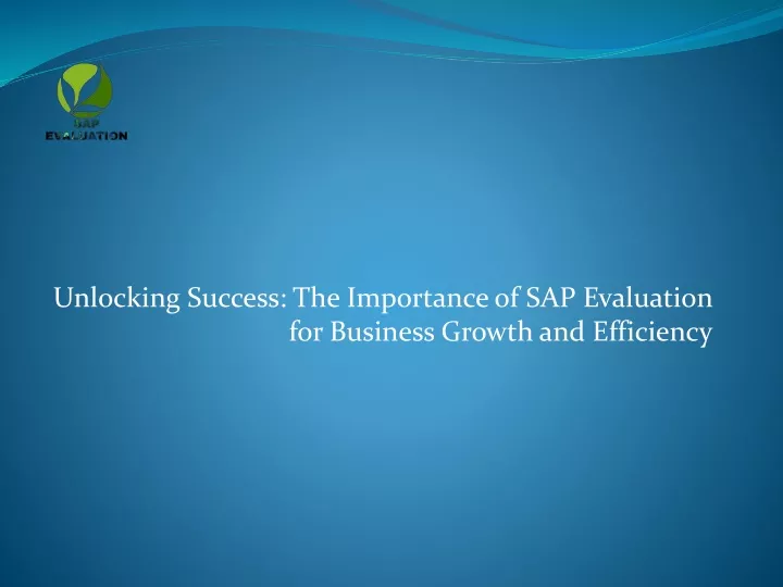 unlocking success the importance of sap evaluation for business growth and efficiency