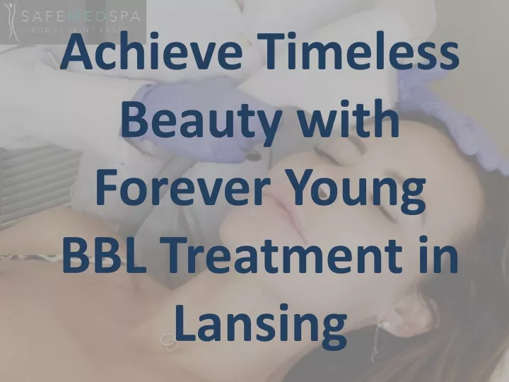 achieve timeless beauty with forever young bbl treatment in lansing