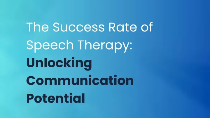 the success rate of speech therapy unlocking