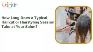 How Long Does a Typical  Haircut or Hairstyling Session  Take at Your Salon?