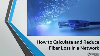 How to Calculate and Reduce Fiber Loss in a Network