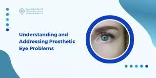 Understanding and Addressing Prosthetic Eye Problems