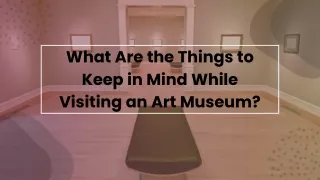 What Are the Things to Keep in Mind While Visiting an Art Museum