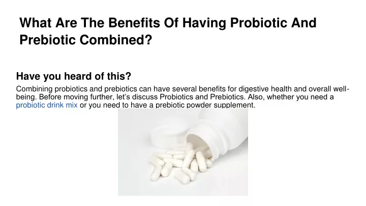 what are the benefits of having probiotic and prebiotic combined