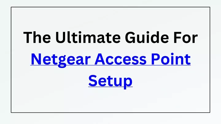 the ultimate guide for netgear access point setup