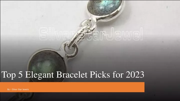 top 5 elegant bracelet picks for 2023