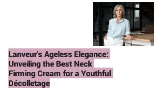 Lanveur's Ageless Elegance_ Unveiling the Best Neck Firming Cream for a Youthful Décolletage!