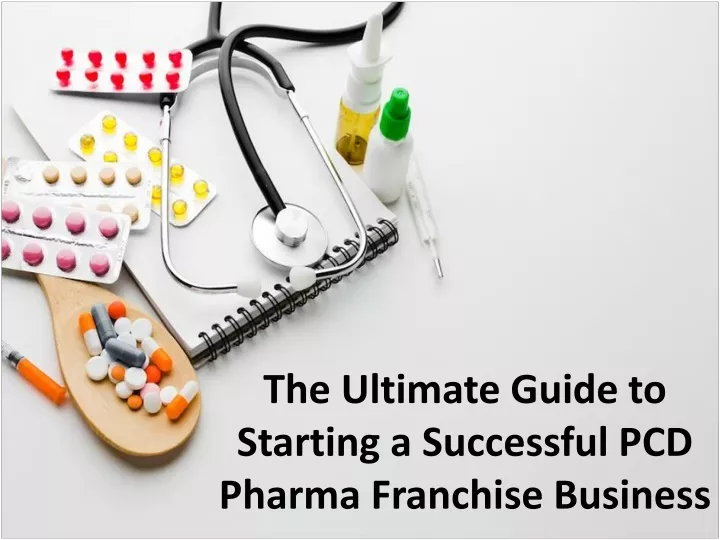 the ultimate guide to starting a successful pcd pharma franchise business