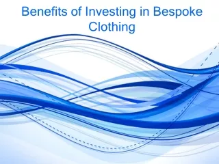 Benefits of Investing in Bespoke Clothing