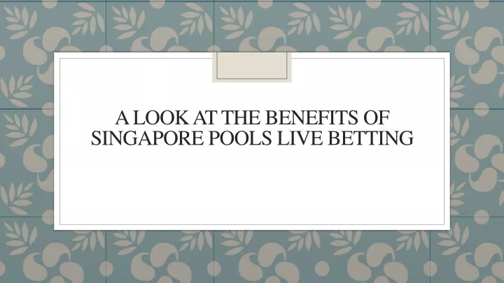 a look at the benefits of singapore pools live