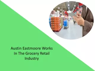 Austin Eastmoore Works In The Grocery Retail Industry