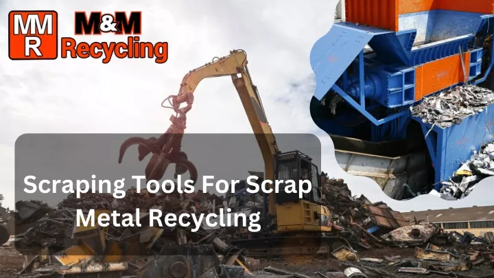 scraping tools for scrap metal recycling