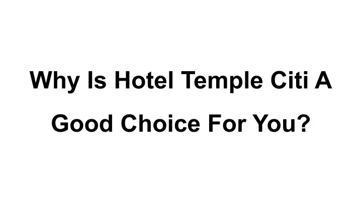 why is hotel temple citi a