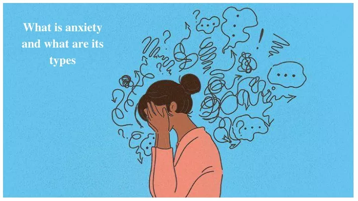 what is anxiety and what are its types