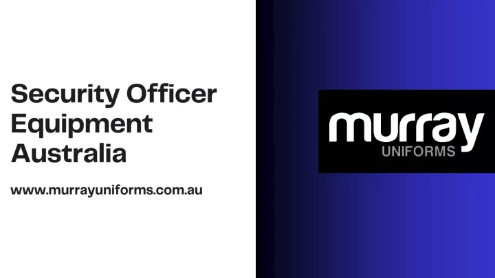 PPT - Security Officer Equipment Australia - www.murrayuniforms.com.au ...