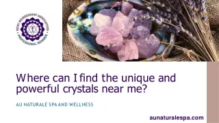 Where can I find the unique and powerful crystals near me?