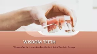 Wisdom Teeth Understanding the Last Set of Teeth to Emerge