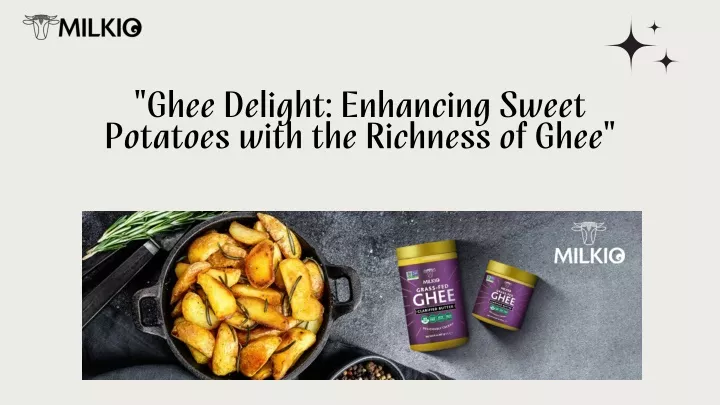 ghee delight enhancing sweet potatoes with