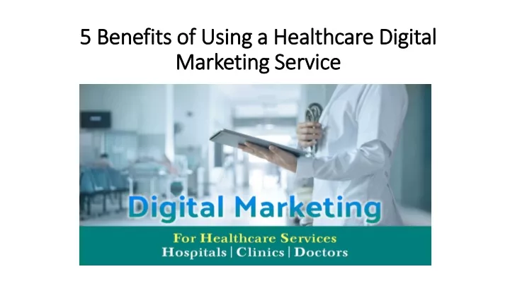 5 benefits of using a healthcare digital marketing service