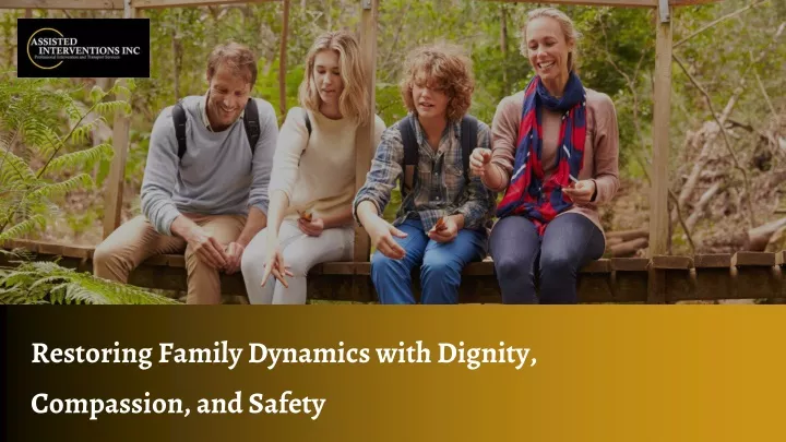 restoring family dynamics with dignity compassion