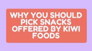 Why You Should Pick SnAcks Offered By Kiwi Foods