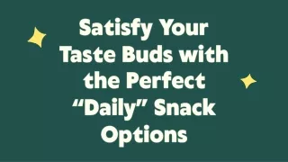 Satisfy Your Taste Buds with the Perfect “Daily” Snack Options