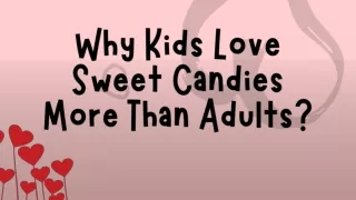 Why Kids Love Sweet Candies More Than Adults