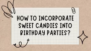 HOW TO INCORPORATE SWEET CANDIES INTO BIRTHDAY PARTIES