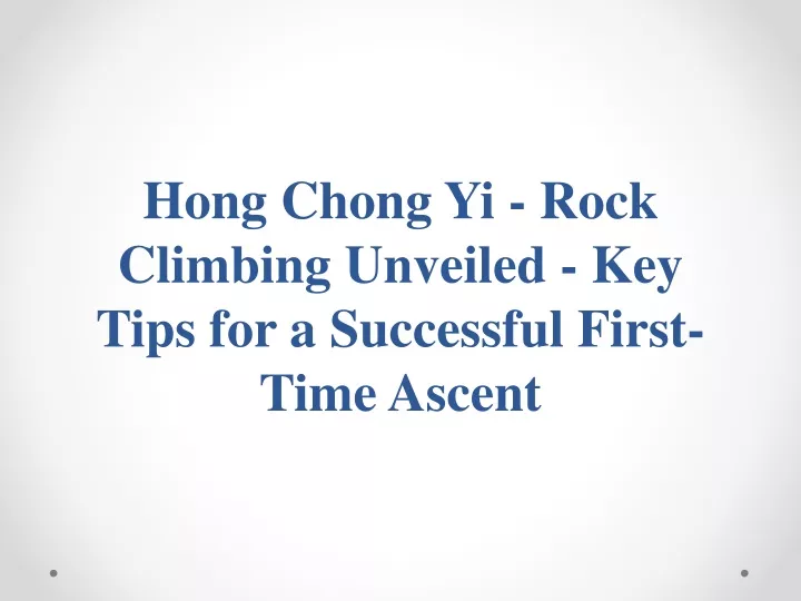 hong chong yi rock climbing unveiled key tips for a successful first time ascent