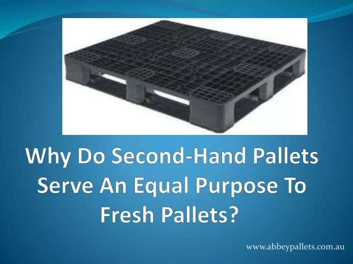 why do second hand pallets serve an equal purpose to fresh pallets