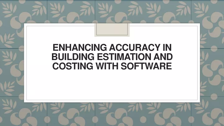 enhancing accuracy in building estimation