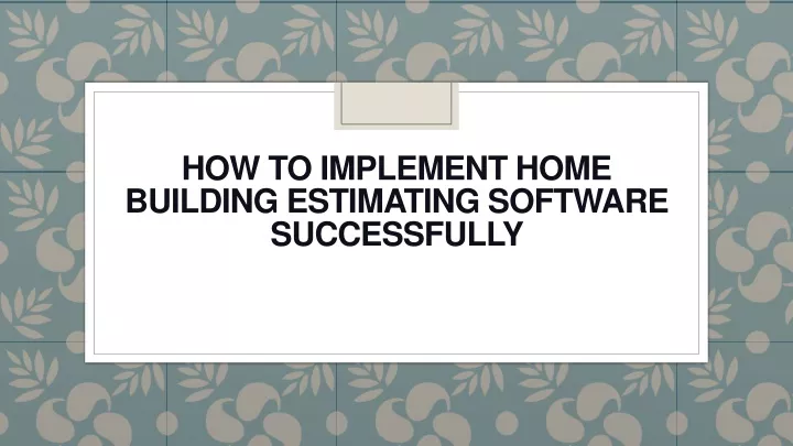 how to implement home building estimating