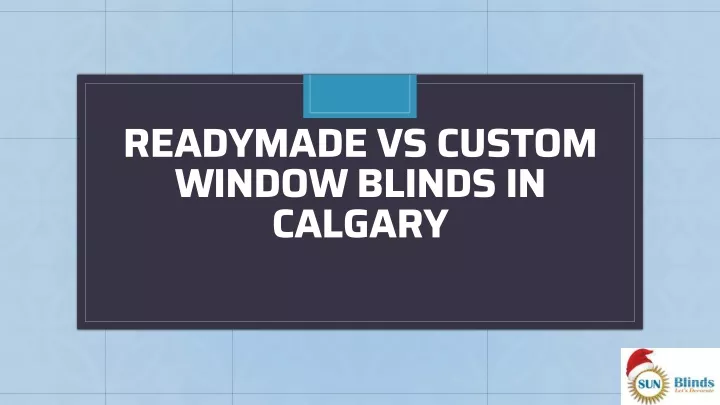 readymade vs custom window blinds in calgary