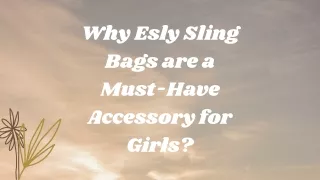 Why Esly Sling Bags are a Must-Have Accessory for Girls