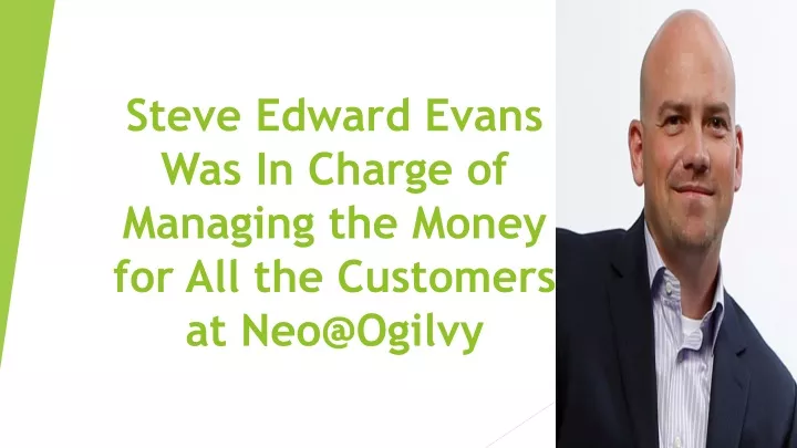 steve edward evans was in charge of managing the money for all the customers at neo@ogilvy