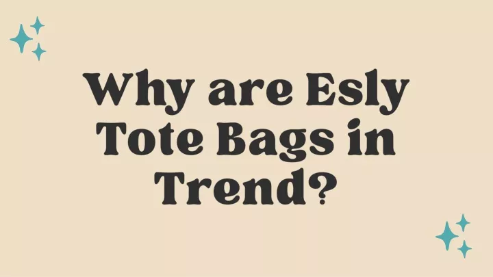 why are esly tote bags in trend