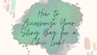 How to Accessorize Your Sling Bag for a Chic Look