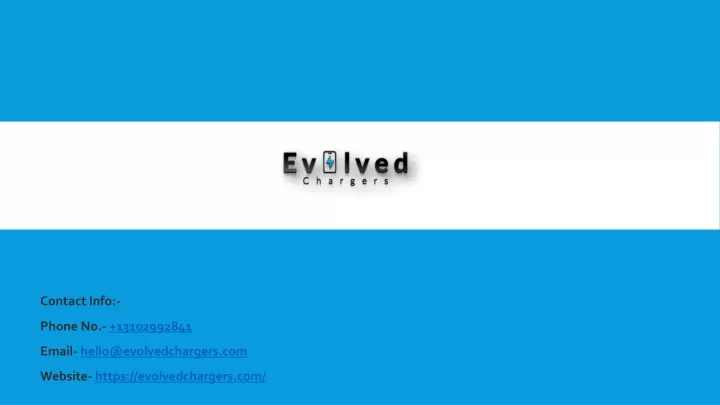 contact info phone no 13102992841 email hello@evolvedchargers com website https evolvedchargers com