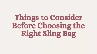 Things to Consider Before Choosing the Right Sling Bag