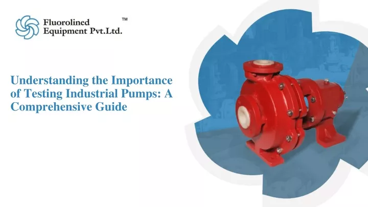 understanding the importance of testing industrial pumps a comprehensive guide