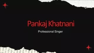 Pankaj Khatnani - 4 Interesting Facts About Singing