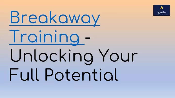 breakaway training unlocking your full potential