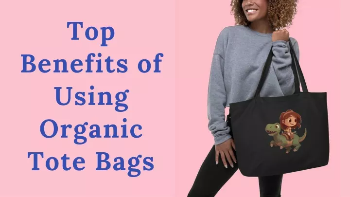 top benefits of using organic tote bags