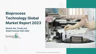 Bioprocess Technology Global Market Report 2023 – Market Size, Trends, And Global Forecast 2023-2032