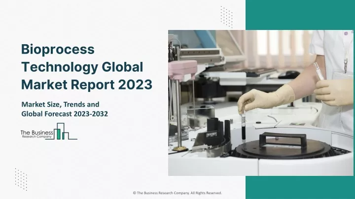 bioprocess technology global market report 2023