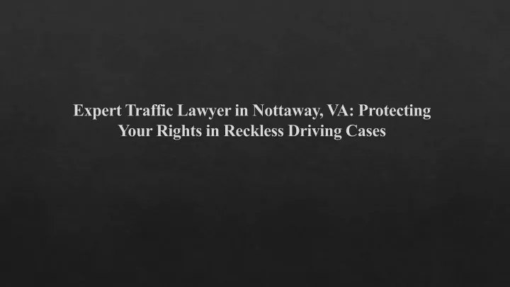 expert traffic lawyer in nottaway va protecting your rights in reckless driving cases