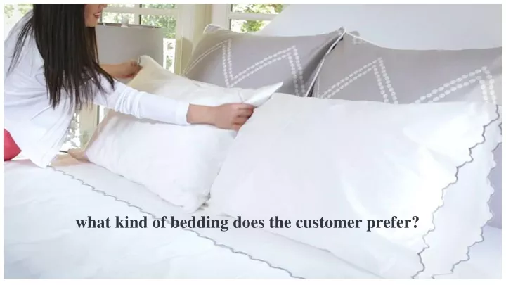 what kind of bedding does the customer prefer
